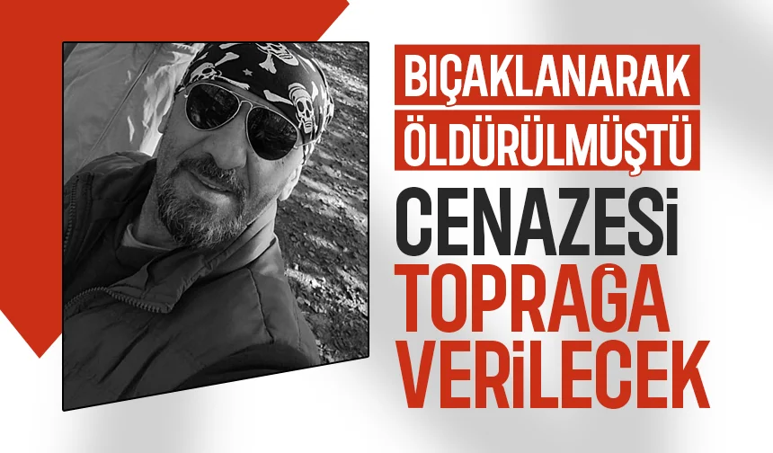 Göğsünden bıçaklanıp öldürülmüştü, cenaze programı belli oldu