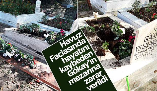 Gökay Yıldırımgencin mezarına zarar verildi