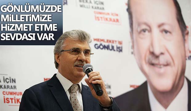 Gönlümüzde milletimize hizmet etme sevdası var