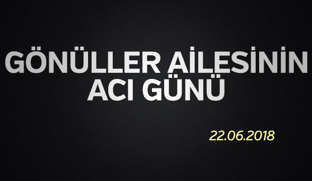GÖNÜLLER AİLESİNİN  ACI GÜNÜ 