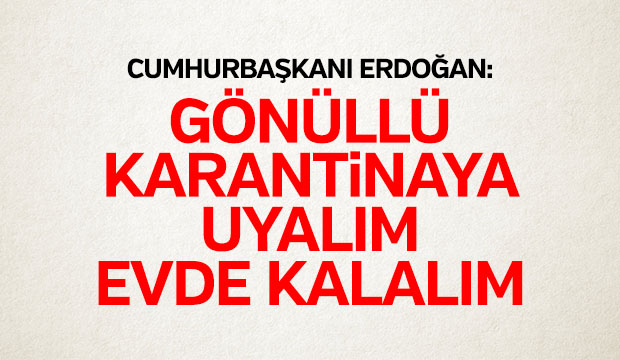 Cumhurbaşkanı Erdoğandan evde kalın uyarısı