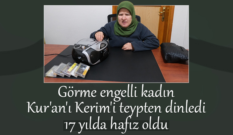 Görme engelli kadın azmetti hafız oldu