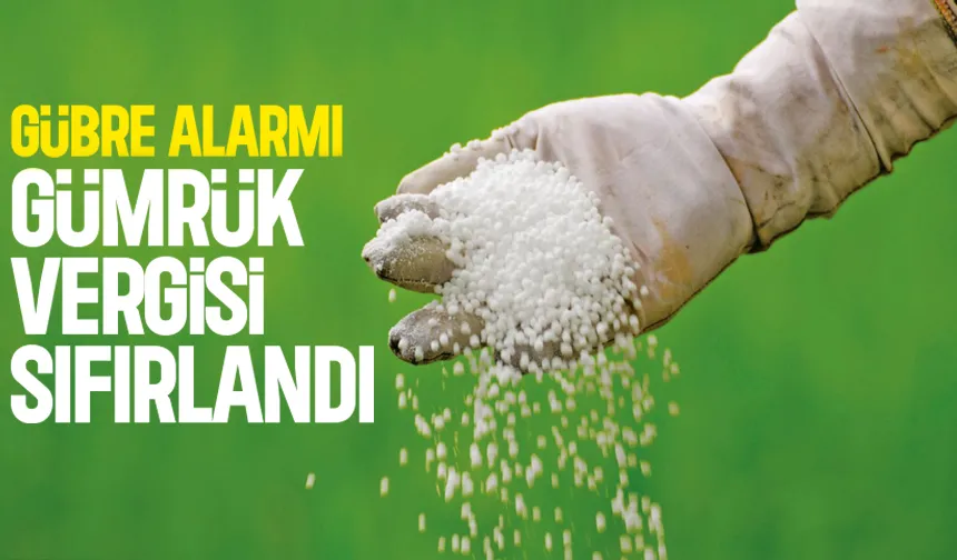 Gübrede gümrük vergisi sıfırladı