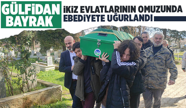 Gülfidan Bayrak defnedildi