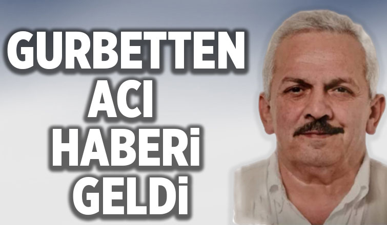Gurbetten acı haber geldi