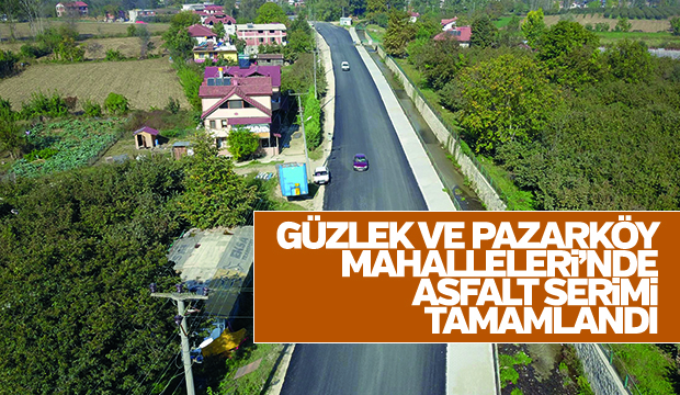 GÜZLEK VE PAZARKÖY MAHALLESİNDE ASFALT ÇALIŞMALARI SONA ERDİ