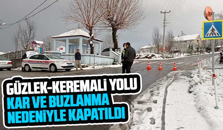 Güzlek-Keremali yolu kapatıldı