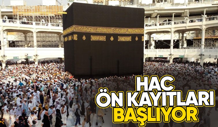 Hac ön kayıtları 5 Ağustos’ta başlıyor