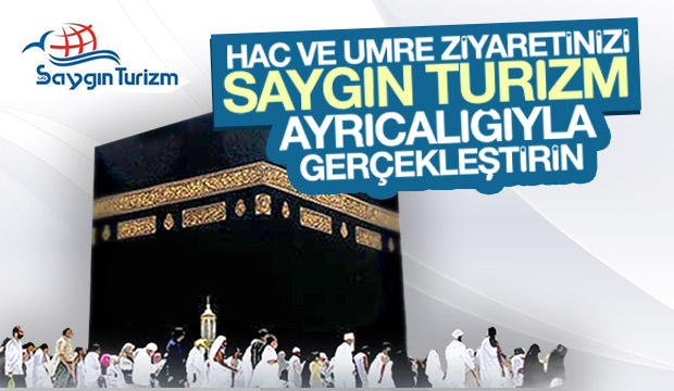 Hac ve Umre Ziyaretlerinde Saygın Turizm Farkı