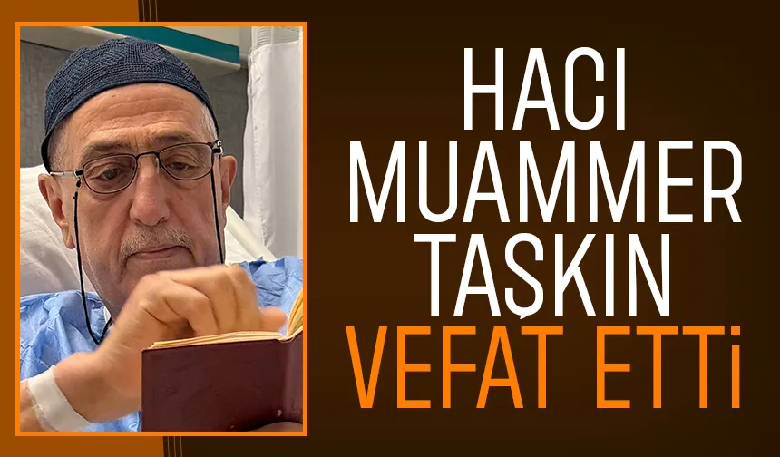 Hacı Muammer Taşkın vefat etti 
