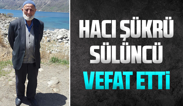 Hacı Şükrü Sülüncü vefat etti