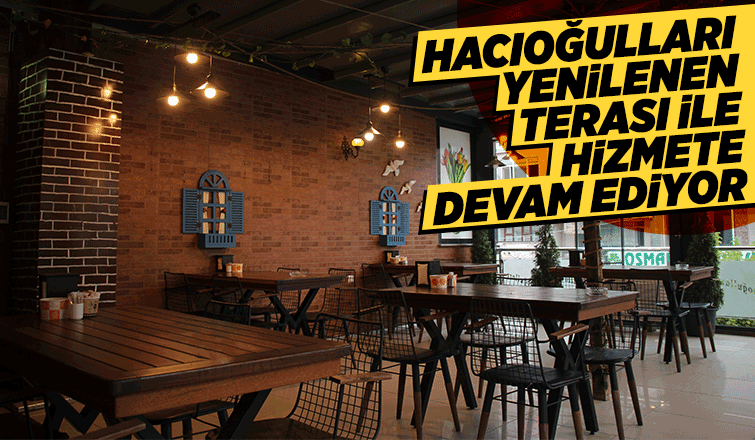 Hacıoğluları yenilenen terası ile hizmete devam ediyor
