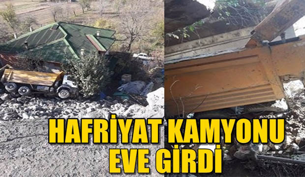 Hafriyat kamyonu eve girdi 