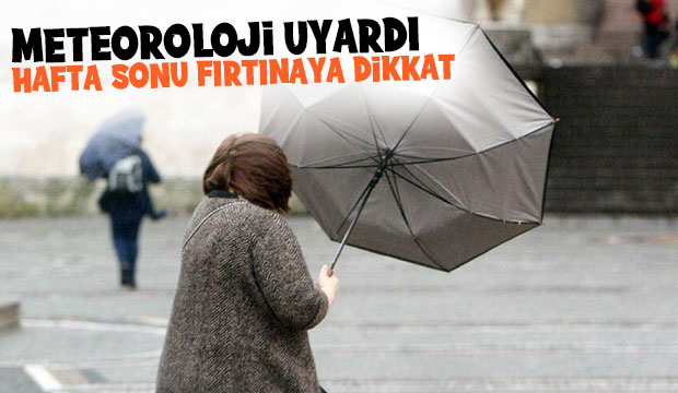 Hafta sonu fırtınaya dikkat