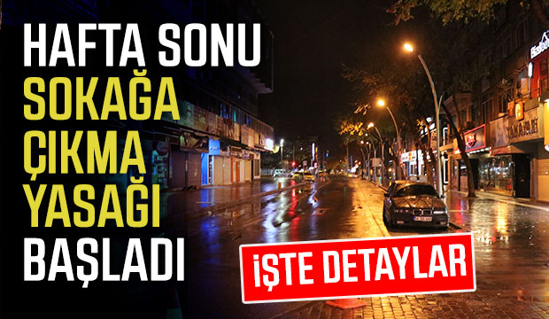Hafta sonu sokağa çıkma yasağı başladı
