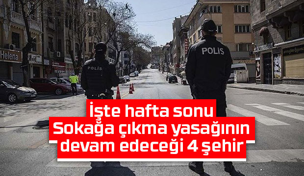 Hafta sonu sokağa çıkma yasağı devam edecek mi