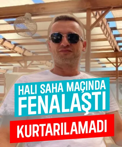 Halı saha maçı sonrası kalp krizi geçirip hayatını kaybetti