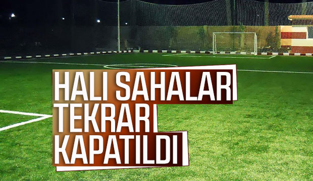 Halı sahalar tekrar kapatıldı