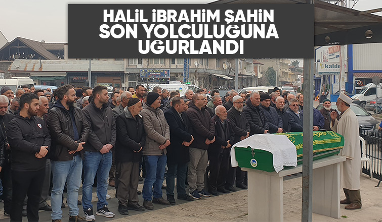 Halil İbrahim Şahin Defnedildi