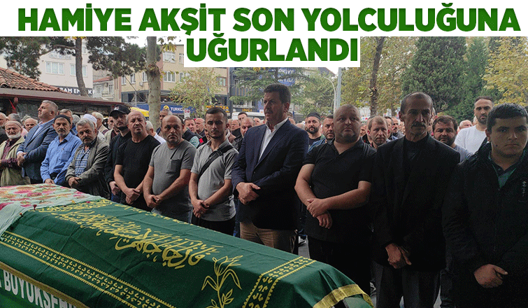 Hamiye Akşit Son Yolculuğuna Uğurlandı