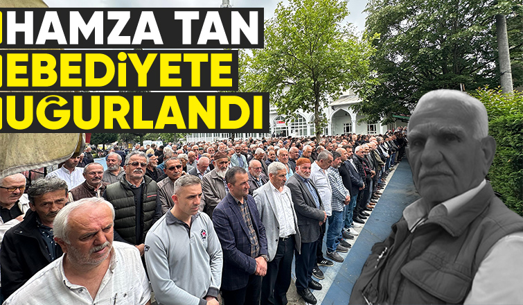 Hamza Tan defnedildi.