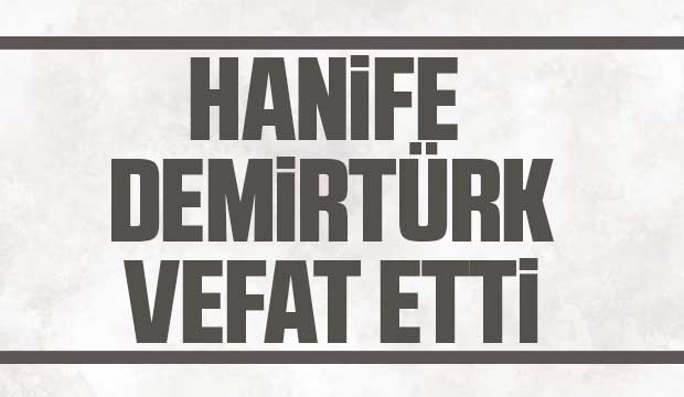 Hanife Demirtürk vefat etti