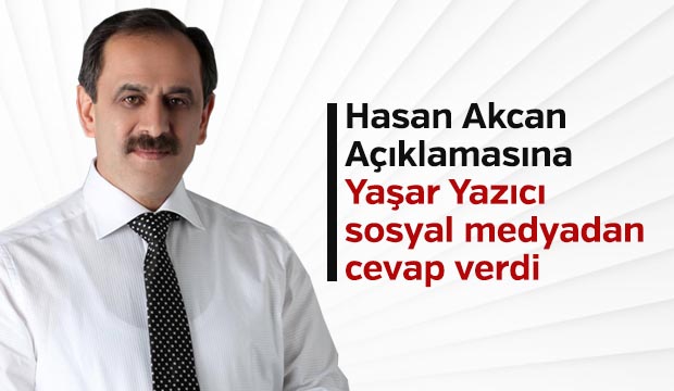 Hasan Akcan Açıklamasına Yaşar Yazıcı sosyal medyadan Cevap Verdi