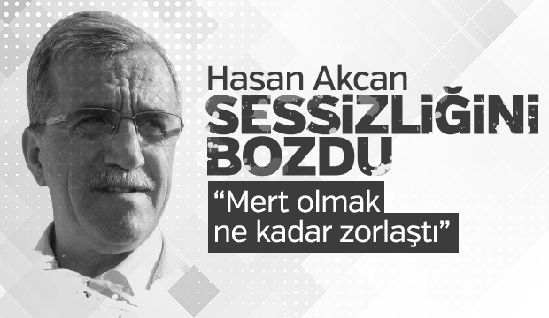 Hasan Akcan Sessizliğini Bozdu Sosyal Medyada Sitem Etti