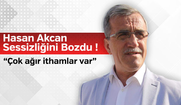 Hasan Akcan sessizliğini bozdu