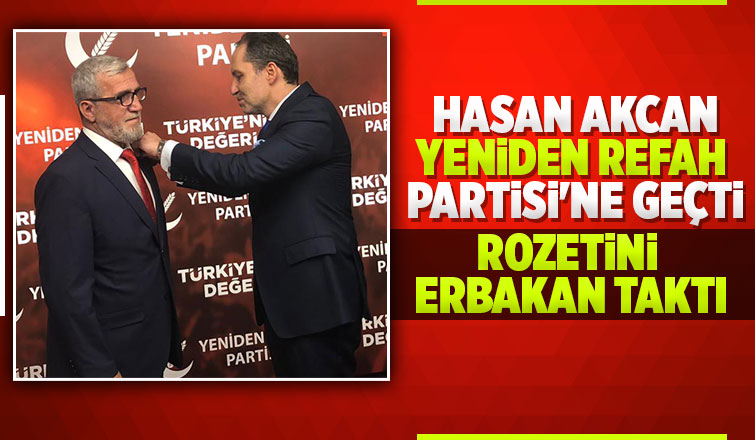 Hasan Akcan  Yeniden Refah Partisi'ne katıldı