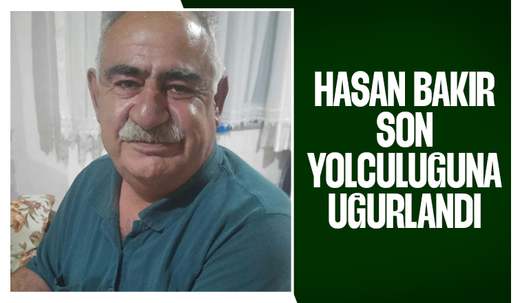 Hasan Bakır Defnedildi