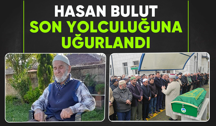 Hasan Bulut dualarla son yolculuğuna uğurlandı,