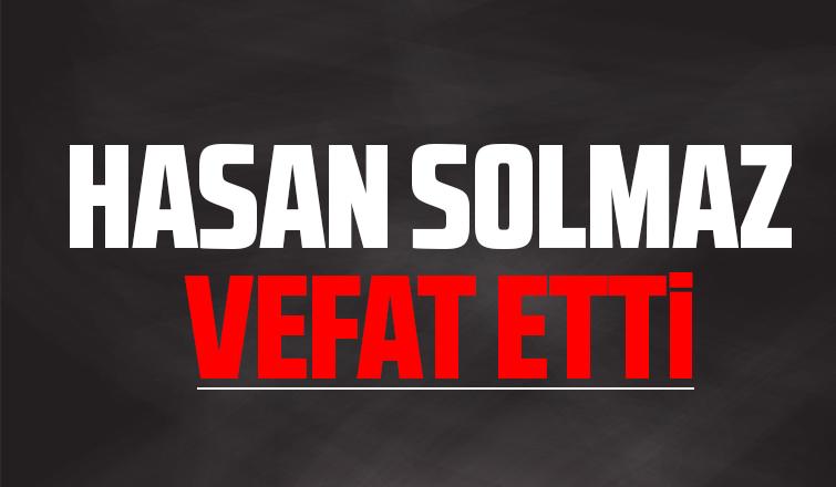 Hasan Solmaz vefat etti