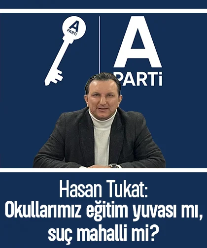 hasan Tukat: Okullarımız eğitim yuvası mı, suç mahalli mi?