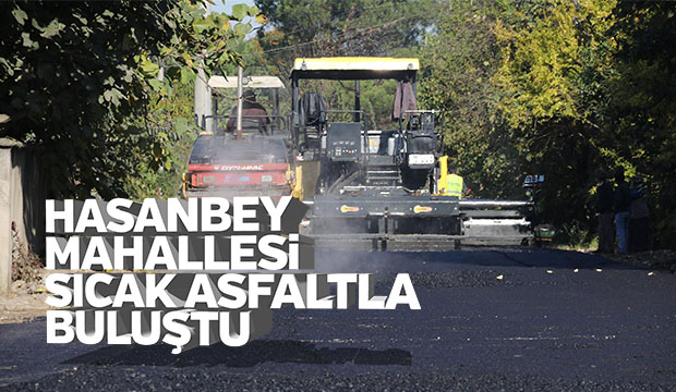 HASANBEY MAHALLESİNDE SICAK ASFALT ÇALIŞMALARI BAŞLADI