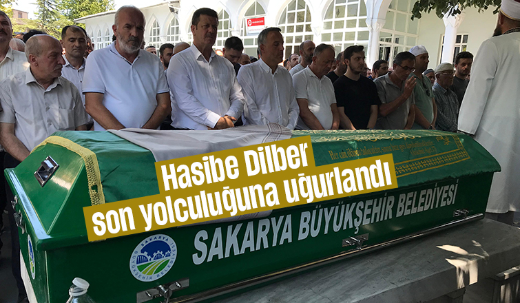 Hasibe Dilber son yolculuğuna uğurlandı.