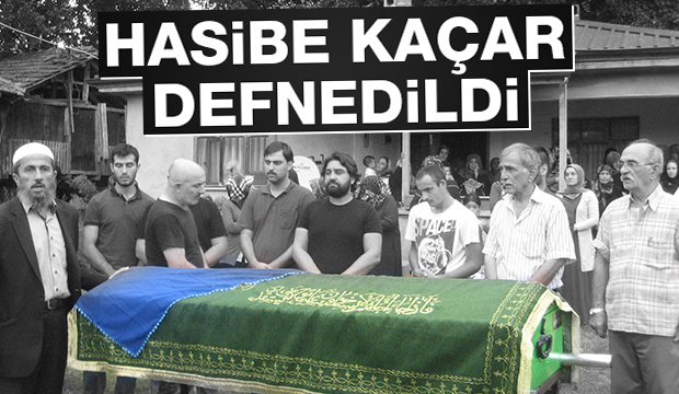 Hasibe Kaçar Defnedildi