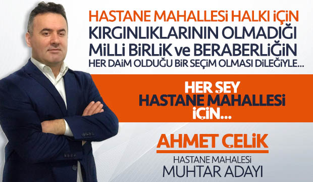 Hastane Mahallesi Muhtar Adayı Ahmet Çelik