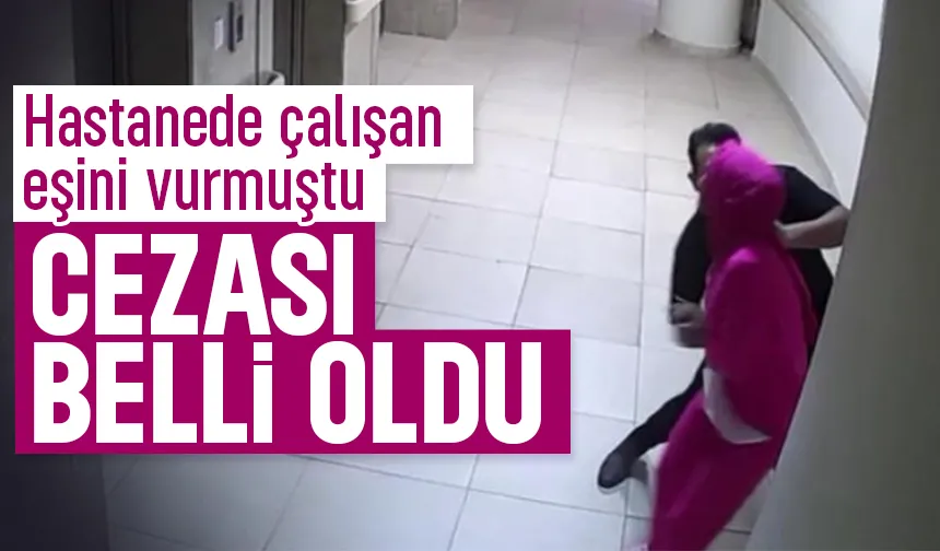 Hastanede eşini vurmuştu, işte verilen ceza