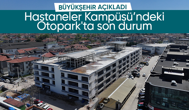 Hastaneler Kampüsü’ndeki park ihtiyacını çözecek projede son durum