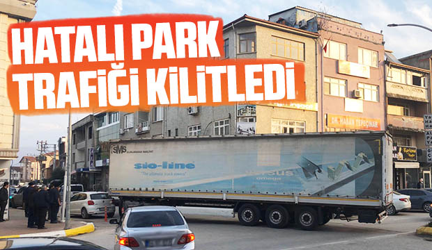 Hatalı Park Trafiği Kilitledi