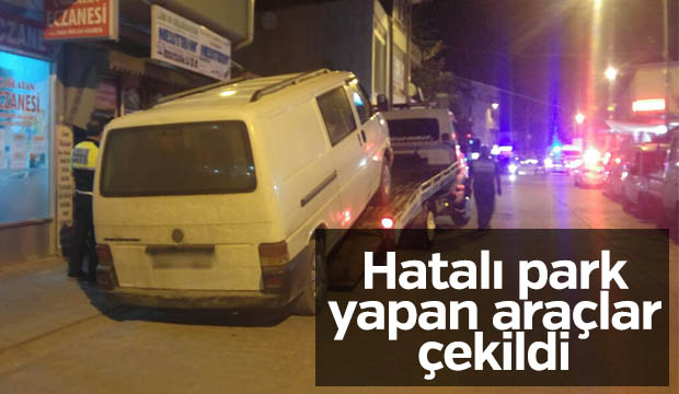 Hatalı Park Yapan Araçlar Çekildi 