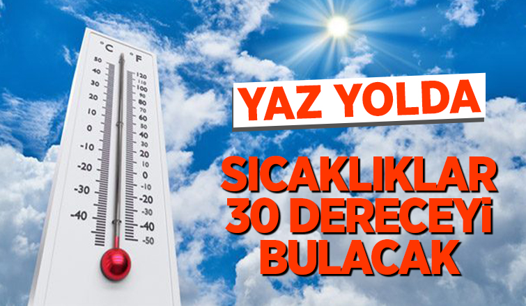 Hava sıcaklıkları 30 dereceye çıkacak