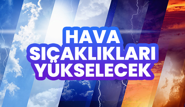 Hava sıcaklıkları yükselecek