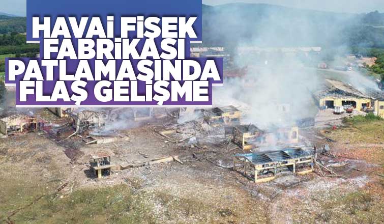 Havai fişek fabrikası patlamasında flaş gelişme