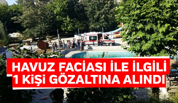 Havuz Faciasıyla İlgili 1 kişi Gözaltına Alındı Havuz Mühürlendi