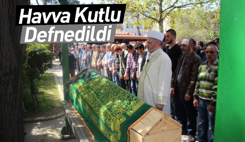 Havva Kutlu Defnedildi