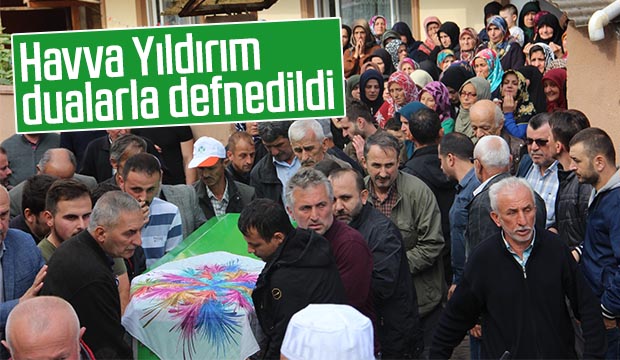 Havva Yıldırım Dualarla Defnedildi