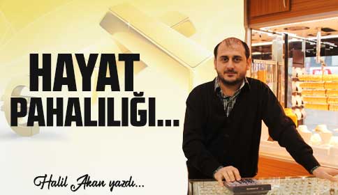 HAYAT PAHALILIĞI....