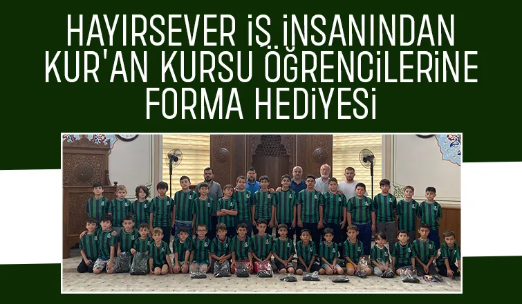 Hayırsever iş insanından Yaz Kur'an Kursu öğrencilerine forma hediyesi